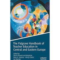 The Palgrave Handbook of Teacher Education in Central and Eastern Europe [Hardcover]