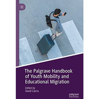 The Palgrave Handbook of Youth Mobility and Educational Migration [Hardcover]