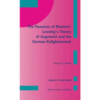 The Passions of Rhetoric: Lessings Theory of Argument and the German Enlightenm [Hardcover]