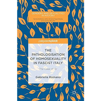 The Pathologisation of Homosexuality in Fascist Italy: The Case of 'G' [Hardcover]