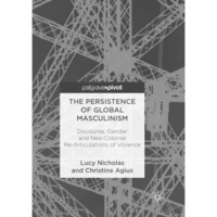 The Persistence of Global Masculinism: Discourse, Gender and Neo-Colonial Re-Art [Paperback]