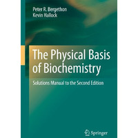 The Physical Basis of Biochemistry: Solutions Manual to the Second Edition [Paperback]