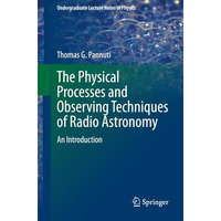 The Physical Processes and Observing Techniques of Radio Astronomy: An Introduct [Paperback]