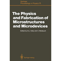 The Physics and Fabrication of Microstructures and Microdevices: Proceedings of  [Paperback]