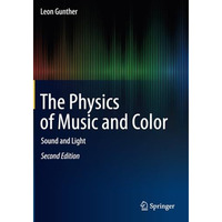 The Physics of Music and Color: Sound and Light [Paperback]