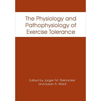 The Physiology and Pathophysiology of Exercise Tolerance [Paperback]