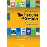 The Pleasures of Statistics: The Autobiography of Frederick Mosteller [Paperback]