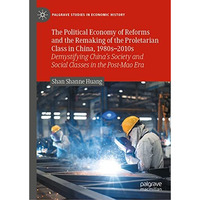 The Political Economy of Reforms and the Remaking of the Proletarian Class in Ch [Hardcover]