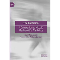 The Politician: A Companion to Niccol? Machiavellis The Prince [Paperback]