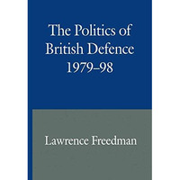 The Politics of British Defence 197998 [Paperback]