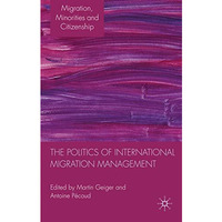 The Politics of International Migration Management [Hardcover]