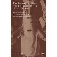 The Politics of Race and Ethnicity in the United States: Americanization, De-Ame [Hardcover]