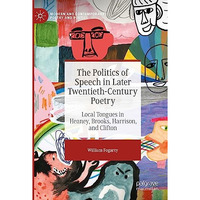 The Politics of Speech in Later Twentieth-Century Poetry: Local Tongues in Heane [Paperback]