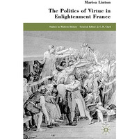 The Politics of Virtue in Enlightenment France [Paperback]