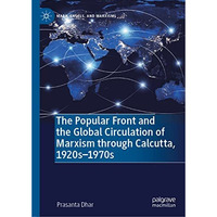 The Popular Front and the Global Circulation of Marxism through Calcutta, 1920s- [Hardcover]