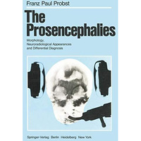 The Prosencephalies: Morphology, Neuroradiological Appearances and Differential  [Paperback]