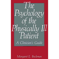 The Psychology of the Physically Ill Patient: A Clinicians Guide [Paperback]