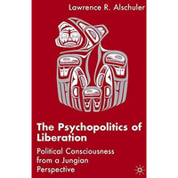 The Psychopolitics of Liberation: Political Consciousness From a Jungian Perspec [Hardcover]