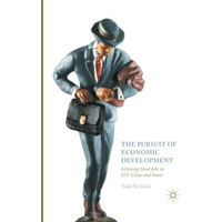 The Pursuit of Economic Development: Growing Good Jobs in U.S. Cities and States [Paperback]