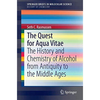 The Quest for Aqua Vitae: The History and Chemistry of Alcohol from Antiquity to [Paperback]