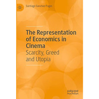 The Representation of Economics in Cinema: Scarcity, Greed and Utopia [Paperback]