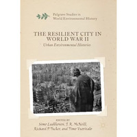 The Resilient City in World War II: Urban Environmental Histories [Paperback]