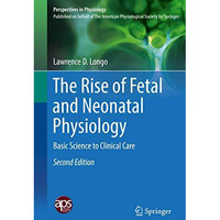 The Rise of Fetal and Neonatal Physiology: Basic Science to Clinical Care [Hardcover]