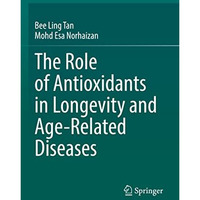 The Role of Antioxidants in Longevity and Age-Related Diseases [Paperback]