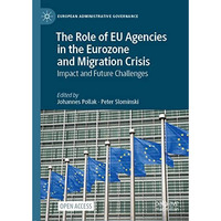 The Role of EU Agencies in the Eurozone and Migration Crisis: Impact and Future  [Hardcover]