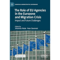 The Role of EU Agencies in the Eurozone and Migration Crisis: Impact and Future  [Paperback]