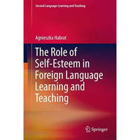 The Role of Self-Esteem in Foreign Language Learning and Teaching [Hardcover]