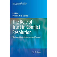 The Role of Trust in Conflict Resolution: The Israeli-Palestinian Case and Beyon [Paperback]