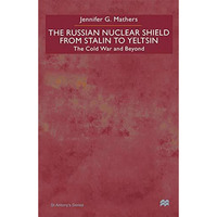 The Russian Nuclear Shield From Stalin To Yeltsin: The Cold War and Beyond [Hardcover]