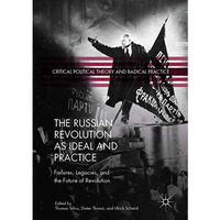 The Russian Revolution as Ideal and Practice: Failures, Legacies, and the Future [Paperback]