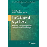 The Science of Algal Fuels: Phycology, Geology, Biophotonics, Genomics and Nanot [Hardcover]