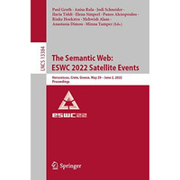 The Semantic Web: ESWC 2022 Satellite Events: Hersonissos, Crete, Greece, May 29 [Paperback]