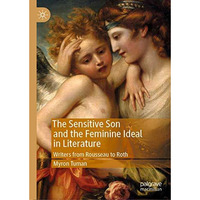 The Sensitive Son and the Feminine Ideal in Literature: Writers from Rousseau to [Hardcover]