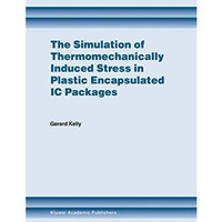 The Simulation of Thermomechanically Induced Stress in Plastic Encapsulated IC P [Paperback]