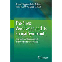 The Sirex Woodwasp and its Fungal Symbiont:: Research and Management of a Worldw [Paperback]