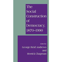 The Social Construction of Democracy, 18701990 [Paperback]