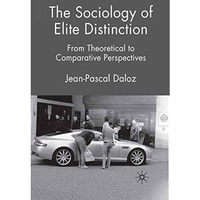 The Sociology of Elite Distinction: From Theoretical to Comparative Perspectives [Paperback]