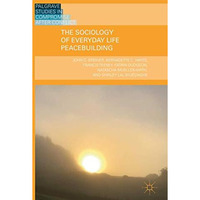 The Sociology of Everyday Life Peacebuilding [Hardcover]