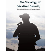 The Sociology of Privatized Security [Hardcover]