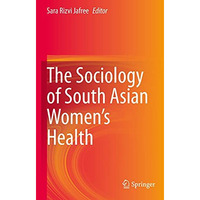 The Sociology of South Asian Womens Health [Paperback]