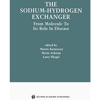 The Sodium-Hydrogen Exchanger: From Molecule to its Role in Disease [Paperback]