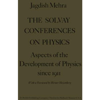 The Solvay Conferences on Physics: Aspects of the Development of Physics Since 1 [Paperback]