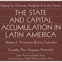 The State and Capital Accumulation in Latin America: Argentina, Bolivia, Colombi [Paperback]