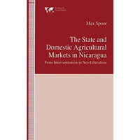 The State and Domestic Agricultural Markets in Nicaragua: From Interventionism t [Paperback]