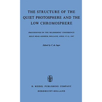 The Structure of the Quiet Photosphere and the Low Chromosphere: Proceedings of  [Paperback]