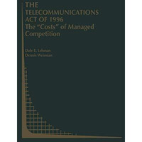 The Telecommunications Act of 1996: The Costs of Managed Competition [Hardcover]